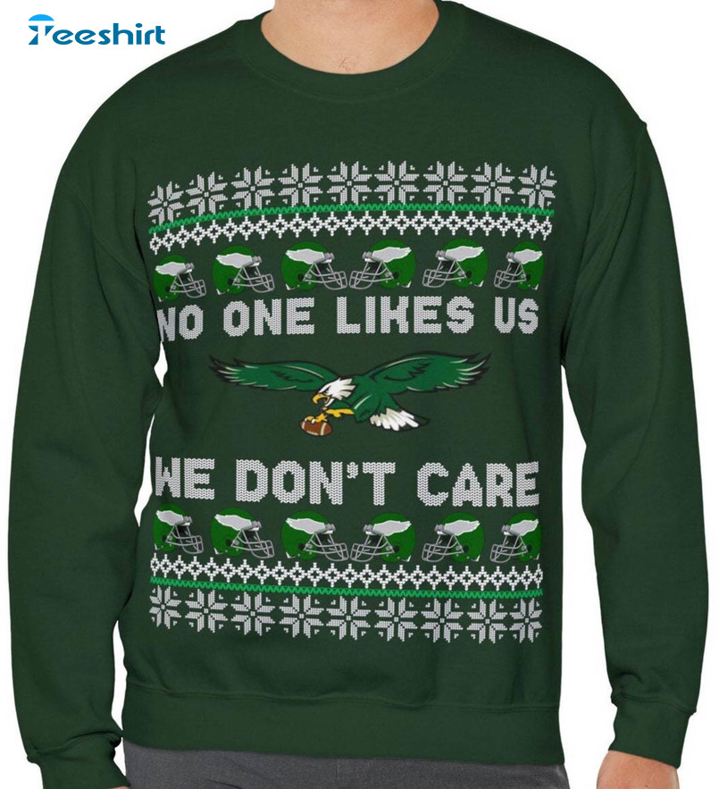 No One Likes Us We Don T Care Shirt, Philadelphia Eagles Long Sleeve Crewneck Sweatshirt