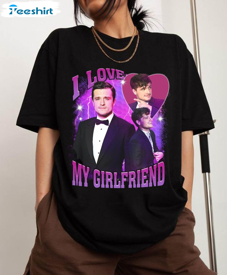 I Love Josh Hutcherson Shirt, I Love My Girlfriend Long Sleeve Short Sleeve