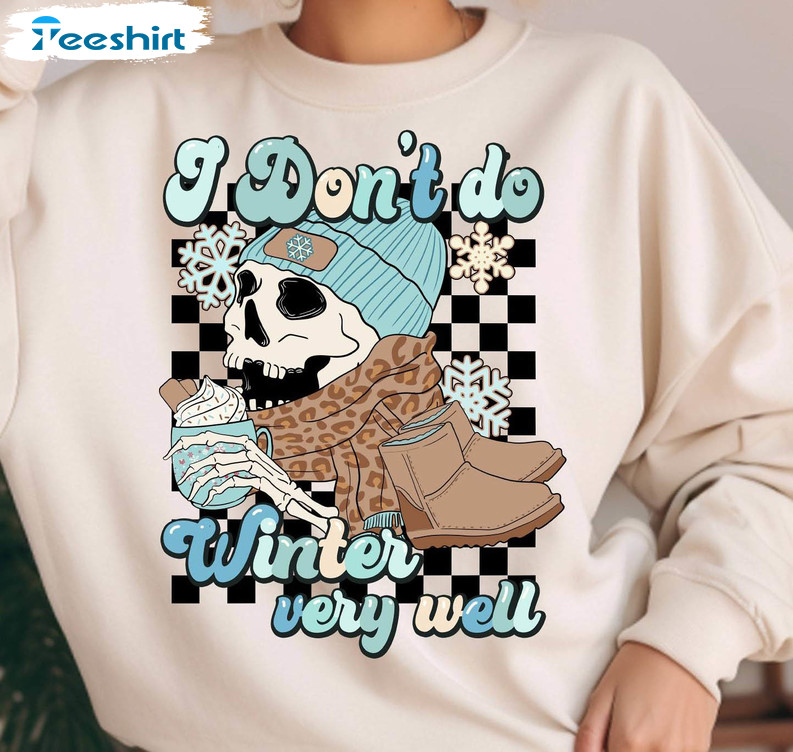 I Don't Do Winter Very Well Shirt, Must Have Skull Christmas Long Sleeve Hoodie