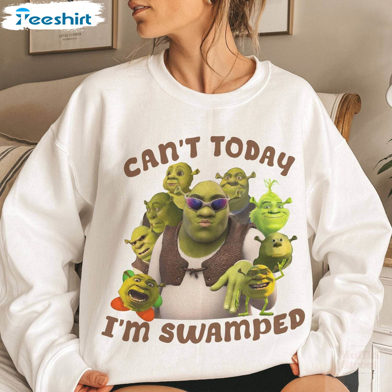 Can't Today I'm Swamped Shirt, New Rare Sassy Shrek Hoodie Long Sleeve