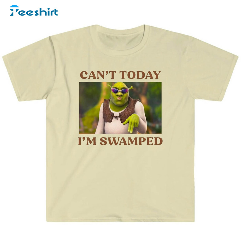 Can't Today I'm Swamped Limited Shirt, Shrek Tee Tops Unisex Hoodie