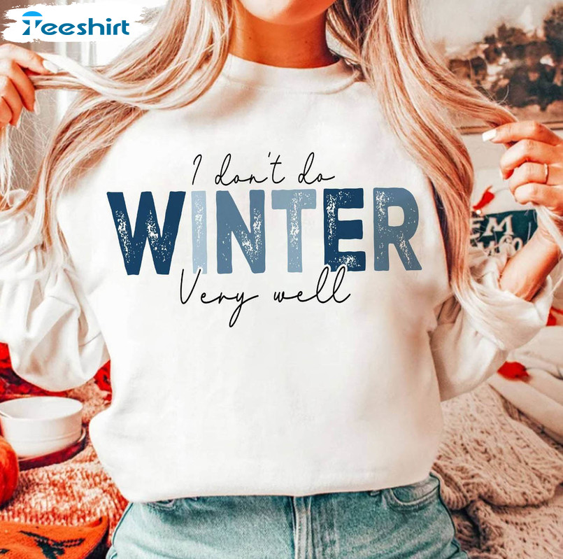 Retro I Don't Do Winter Very Well Shirt , Christmas Crewneck Unisex T Shirt