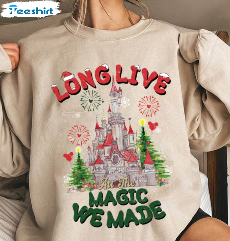 Long Live All The Magic We Made Shirt, Disneyland Unique Crewneck Unisex Hoodie