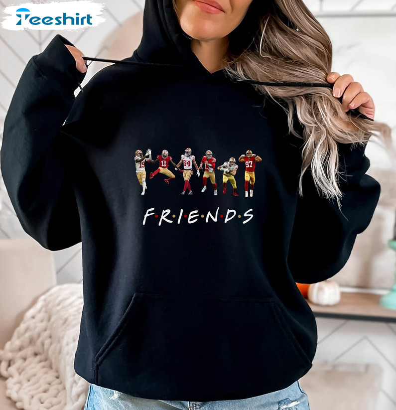 San Francisco Football Sweatshirt, San Fransisco Friends Gear Hoodie T Shirt