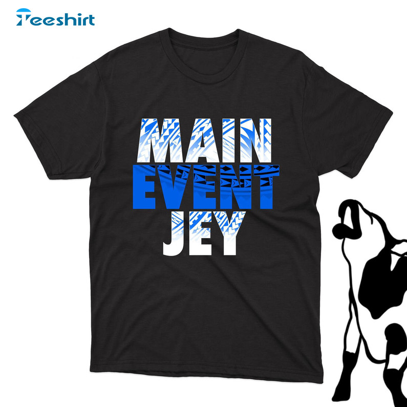 Vintage Main Event Jey T Shirt, Must Have Jey Uso Shirt Unisex Hoodie