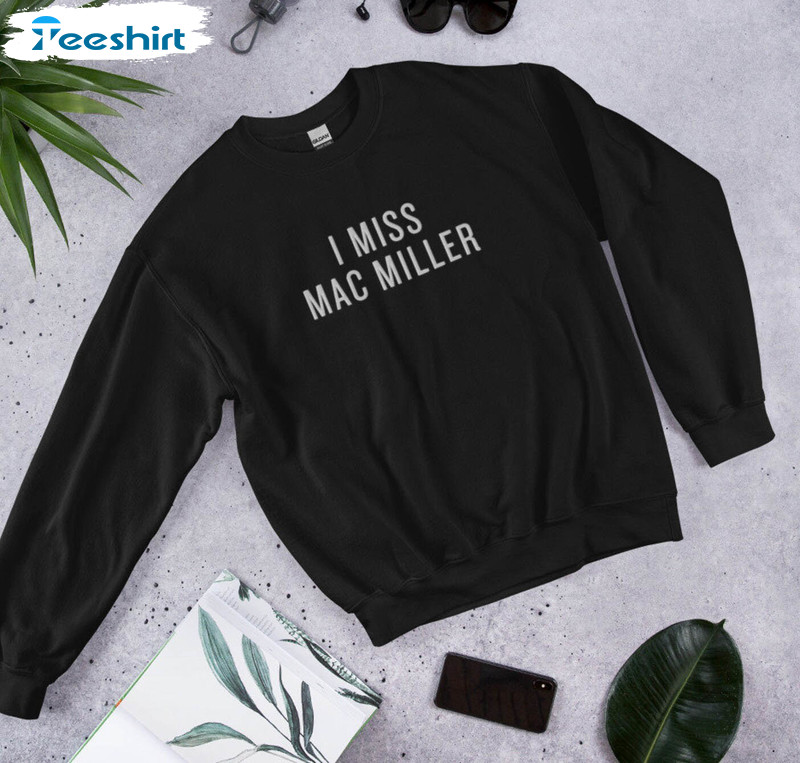 I Miss Mac Miller Unisex T Shirt, Must Have Mac Miller Sweatshirt Short Sleeve