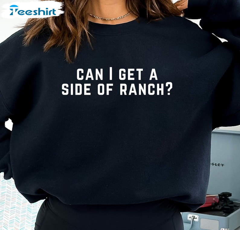 Can I Get A Side Of Ranch Sweatshirt, Funny Ranch Dressing Crewneck Sweater