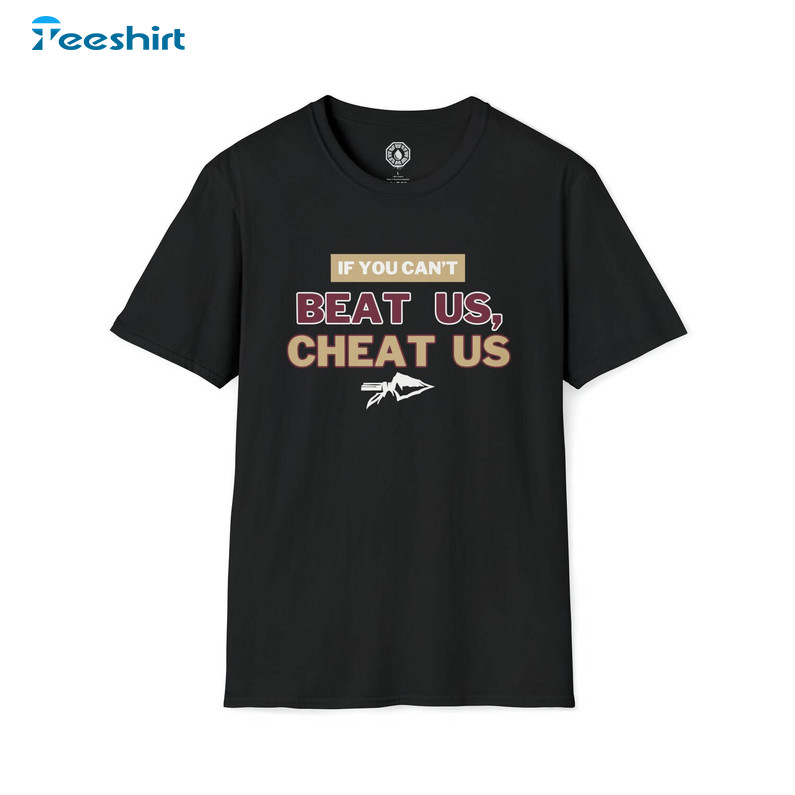 Beat Us Cheat Us Shirt, Florida State If You Can't Beat Us Cheat Sweater Crewneck