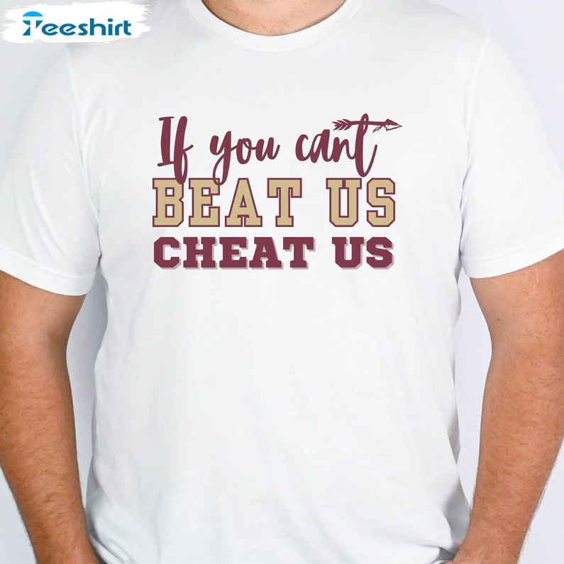 If You Can't Beat Us Cheat Us T Shirt, Beat Us Cheat Us Shirt Crewneck
