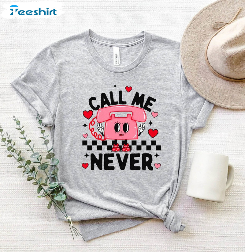 Unique Call Me Never Shirt, Call Me Never Valentine's Day T Shirt Unisex Hoodie