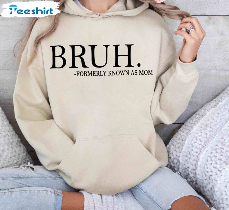 Bruh Formally Known As Mom Shirt, Bruh Mom Crewneck Sweatshirt Sweater