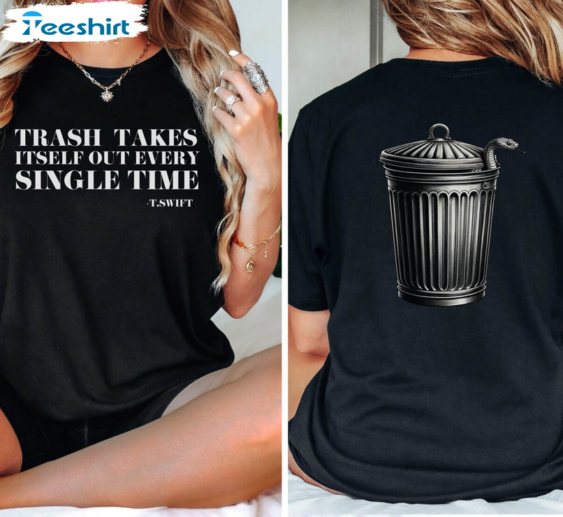 The Trash Takes Itself Out Every Single Time Shirt, Reputation Era Tee Tops Hoodie