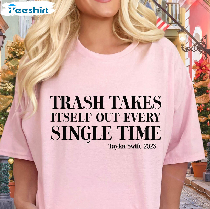 The Trash Takes Itself Out Every Single Time Shirt, Vintage Tee Tops Hoodie