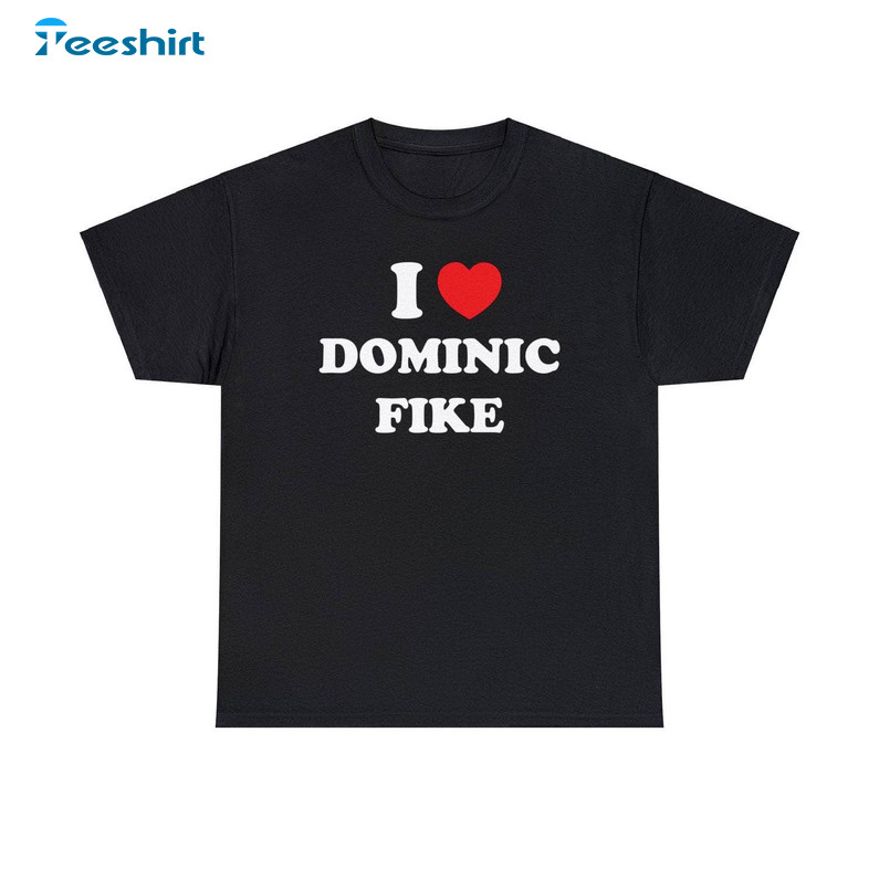 Dominic Fike Trendy Shirt, I Love Dominic Fike Tee Tops Sweater