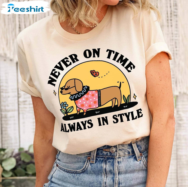 Never On Time Always In Style Slogan Shirt, Sausage Dog Daschund Long Sleeve Tank Top