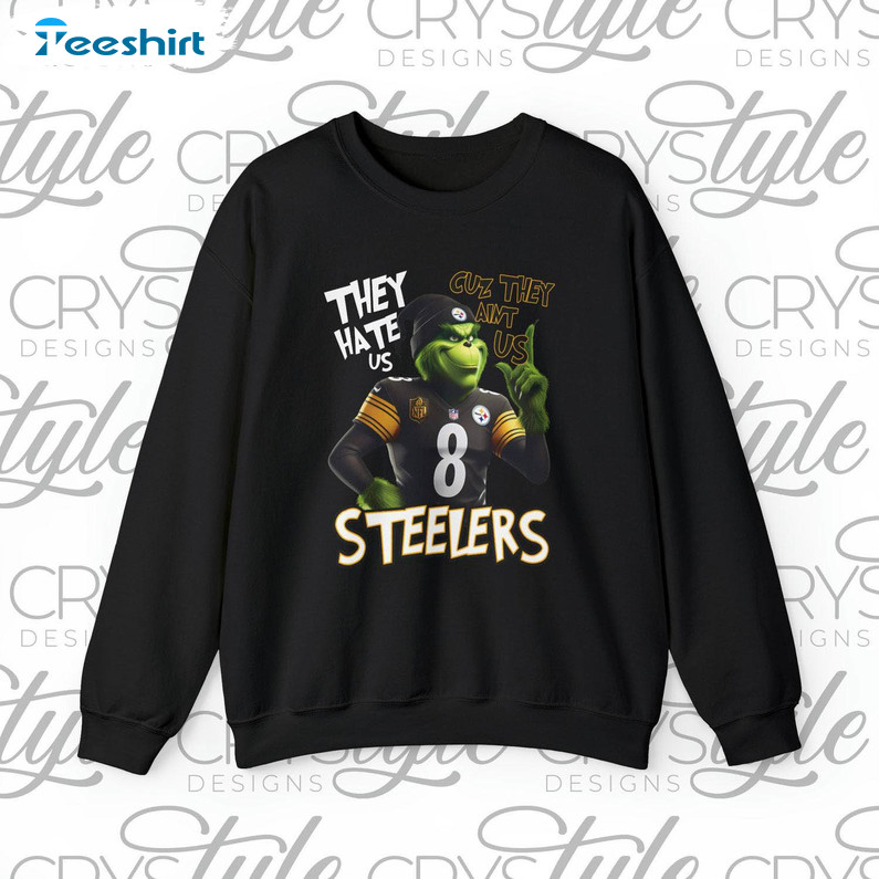 They Hate Us Cuz They Aint Us Trendy Steelers Football Crewneck Sweatshirt Hoodie