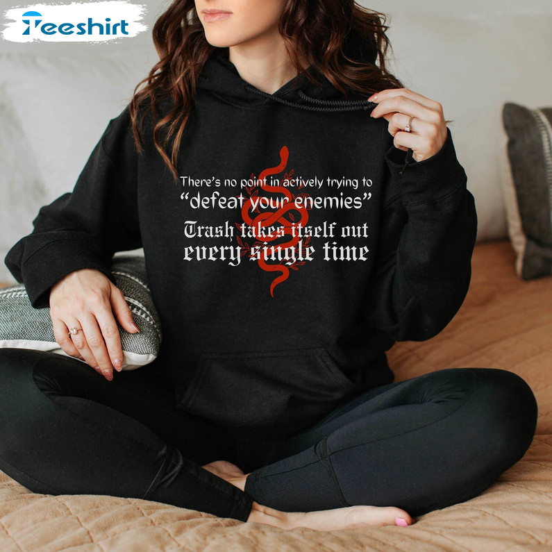 The Trash Takes Itself Out Every Single Time Shirt, Taylor Swift Reputation Long Sleeve Hoodie