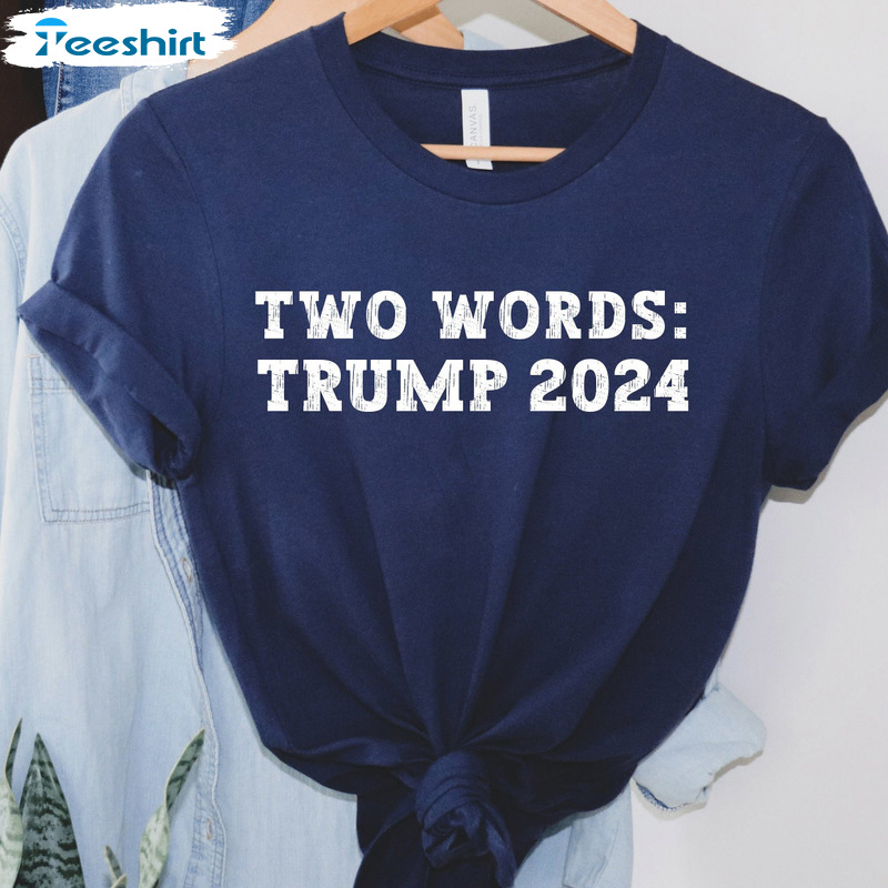 Words Trump 2024 Shirt - Patriotic Trending Design Sweatshirt Unisex T-shirt