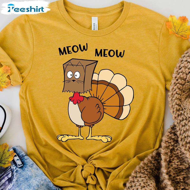 Meow Funny Turkey Shirt - Thanksgiving Fall Vibes Sweatshirt Crewneck