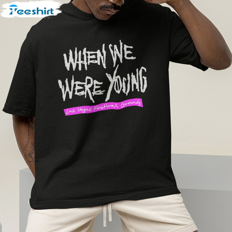 When We Were Young Shirt - Classic Rock Festival Sweatshirt Short Sleeve