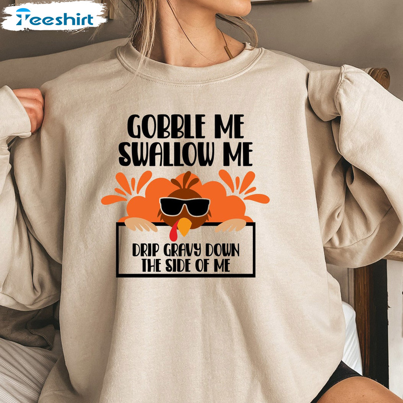 Gobble Me Swallow Me Shirt - Thanksgiving Turkey Sweatshirt Unisex Hoodie