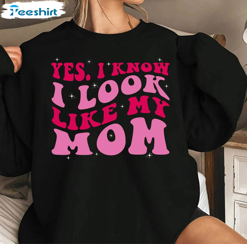 Groovy I Look Like My Mom Shirt, Funny Quote Unisex T Shirt Unisex Hoodie