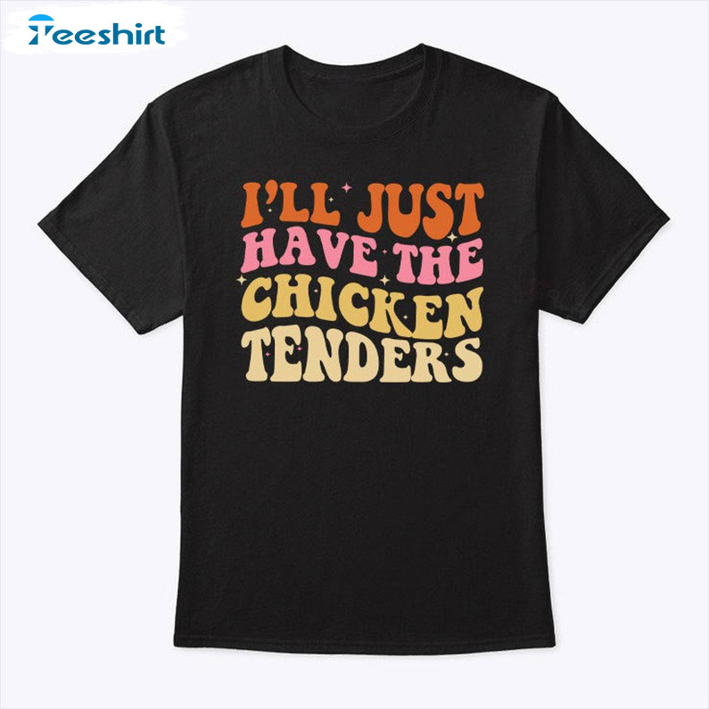 The Chicken Tenders Shirt, I'll Just Have The Chicken Tenders T Shirt Tank Top