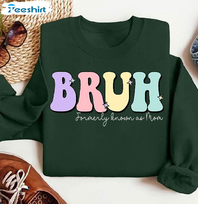 Groovy Bruh Formerly Known As Mom Shirt, Sarcastic Bruh Sweater T Shirt