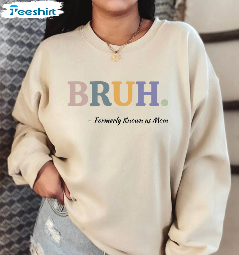 Comfort Bruh Formerly Known As Mom Shirt, Bruh Mom Hoodie Sweatshirt