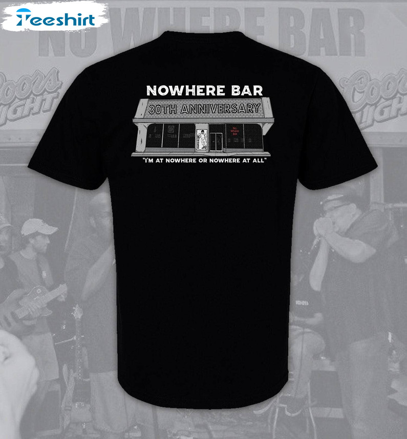 Cool Design Nowhere Bar Shirt, 30th Anniversary Unisex Hoodie Unisex T Shirt