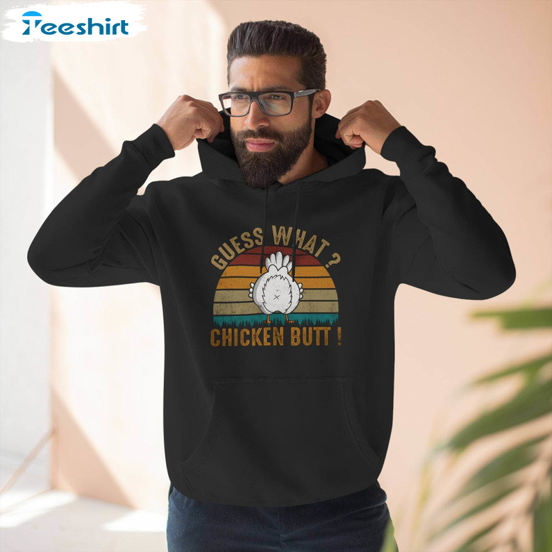 New Rare Guess What Chicken Butt Shirt, Funny Hilarious Unisex Hoodie T Shirt