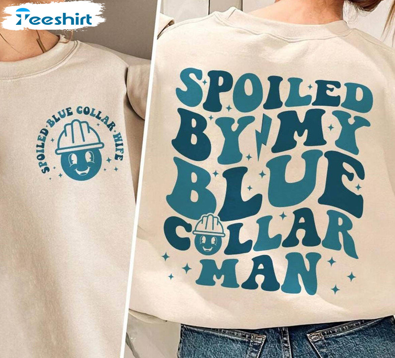 Comfort Spoiled Wife Shirt, Spoiled By My Blue Collar Man Unisex T Shirt Tee Tops