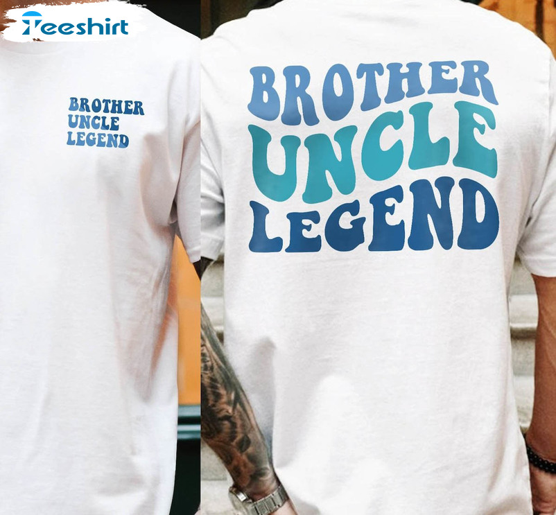 Inspirational Brother Uncle Legend Shirt, Brother Uncle Sweatshirt Unisex Hoodie