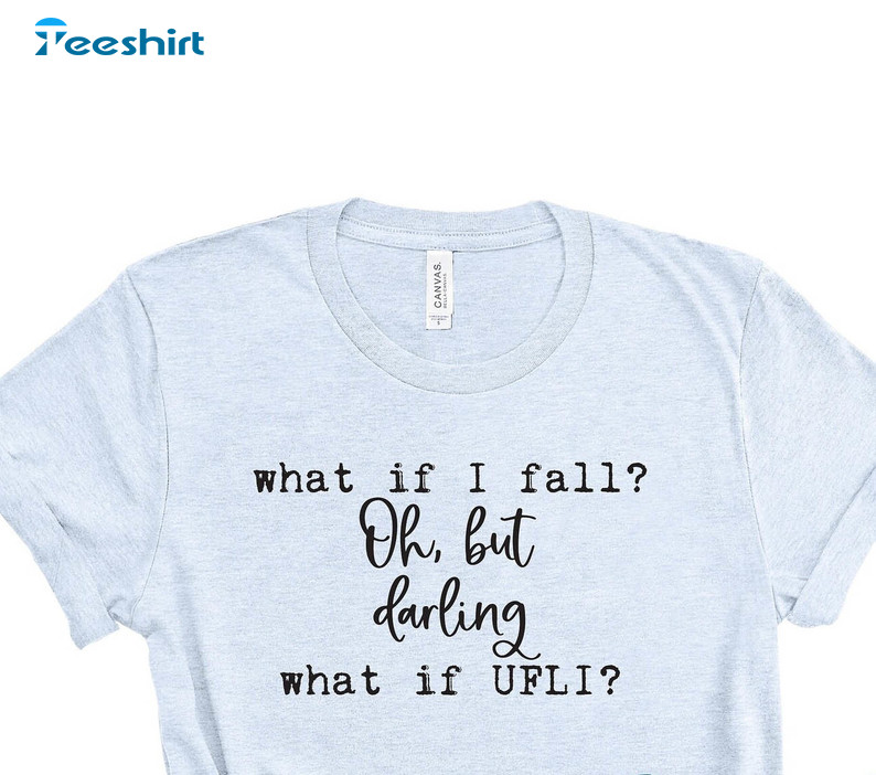 Comfort What If I Fall Oh My Darling What If You Fly Shirt, Quote Sweatshirt T Shirt