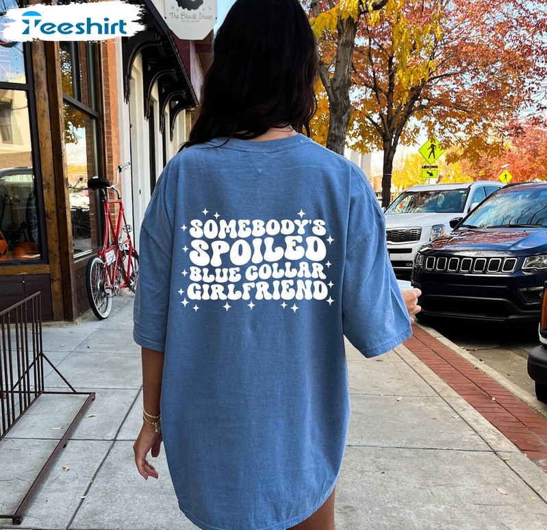 Comfort Somebody's Spoiled Blue Collar Girlfriend Shirt, Retro T Shirt Hoodie For Girlfriends