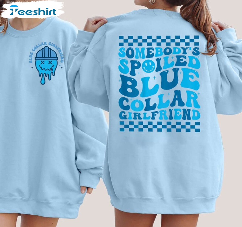 Somebody's Spoiled Blue Collar Girlfriend Shirt, Spoiled Blue Collar Wife T Shirt Hoodie