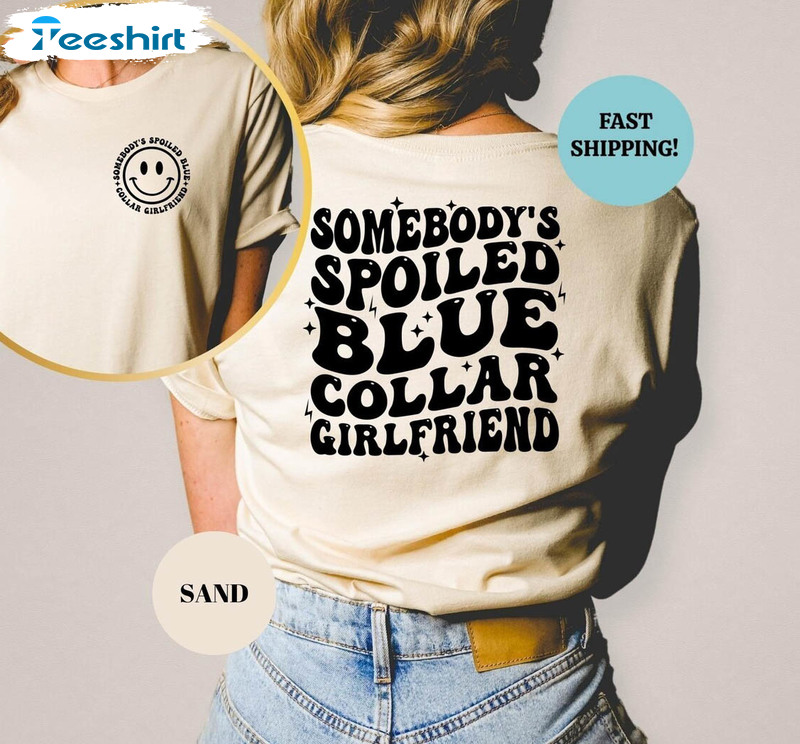 Somebody's Spoiled Blue Collar Girlfriend Shirt, Blue Collar Girlfriend Tee Tops T Shirt