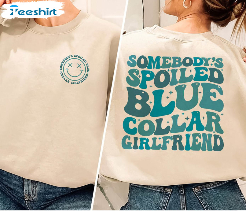 Cool Blue Collar Sweatshirt , Somebody's Spoiled Blue Collar Girlfriend Shirt Crewneck