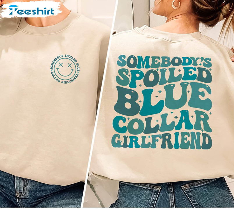 Somebody's Spoiled Blue Collar Girlfriend Shirt
