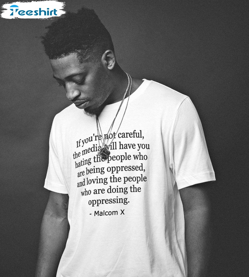 Unique Malcolm X Quote On The Media Sweatshirt , Trendy Quote Hoodie T Shirt