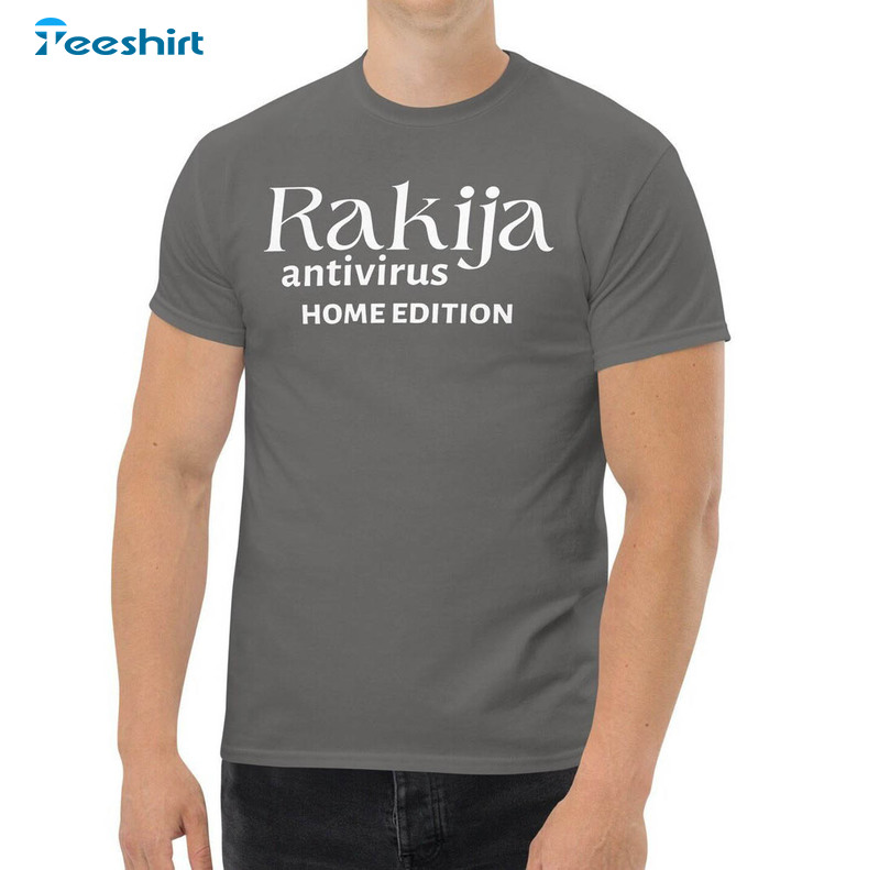 Limited Rakija Antivirus Home Edition Shirt, Rakija Unisex T Shirt Short Sleeve