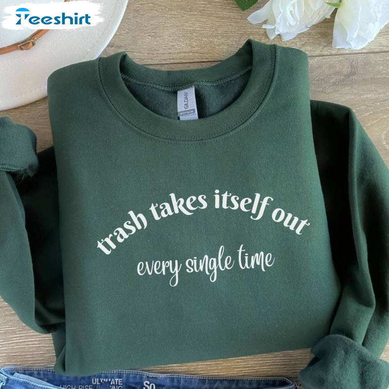 Fantastic Trash Takes Itself Out Every Single Time Shirt, Viral Quote T Shirt Tee Tops