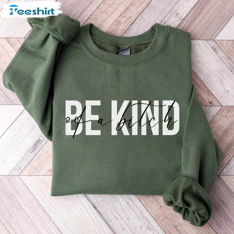 Unique Be Kind Of A Bitch Shirt, Trendy Funny Sayings Sweater Short Sleeve