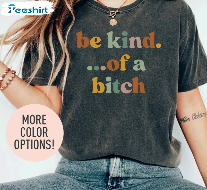 Limited Be Kind Of A Bitch Shirt, Funny Girls Short Sleeve Unisex Hoodie
