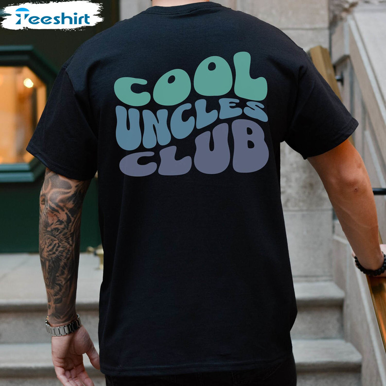 Comfort Cool Uncles Club Shirt, Must Have Cool Uncle Sweatshirt Unisex T Shirt