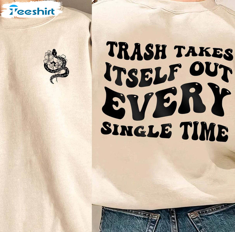 Awesome Swiftie Sweatshirt , Trash Takes Itself Out Every Single Time Shirt Long Sleeve