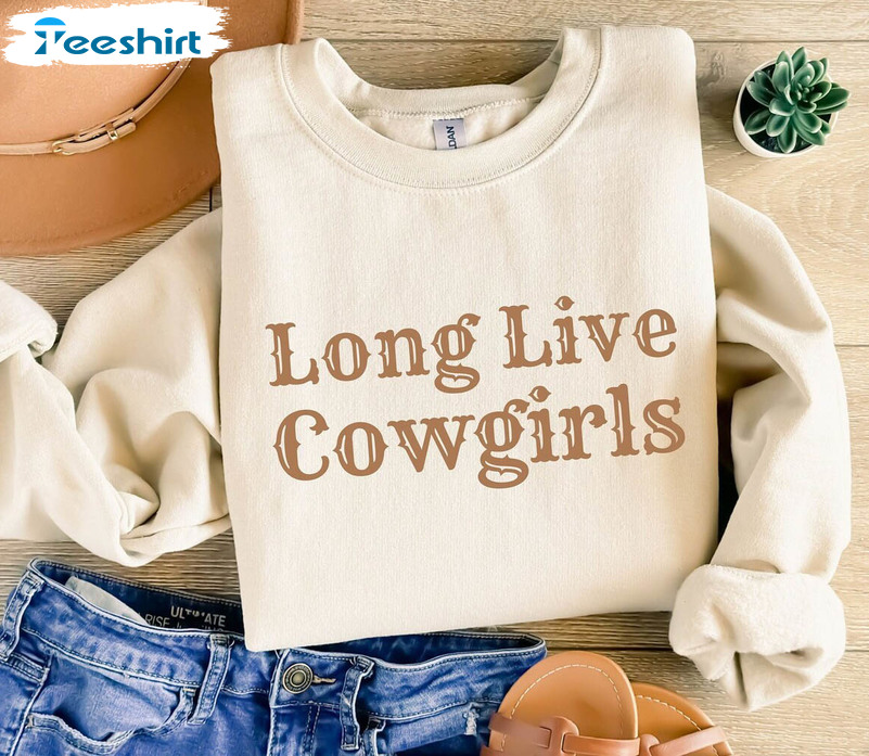 Limited Long Live Cowgirls Shirt, Cowgirl Cowboy Sweatshirt Unisex Hoodie