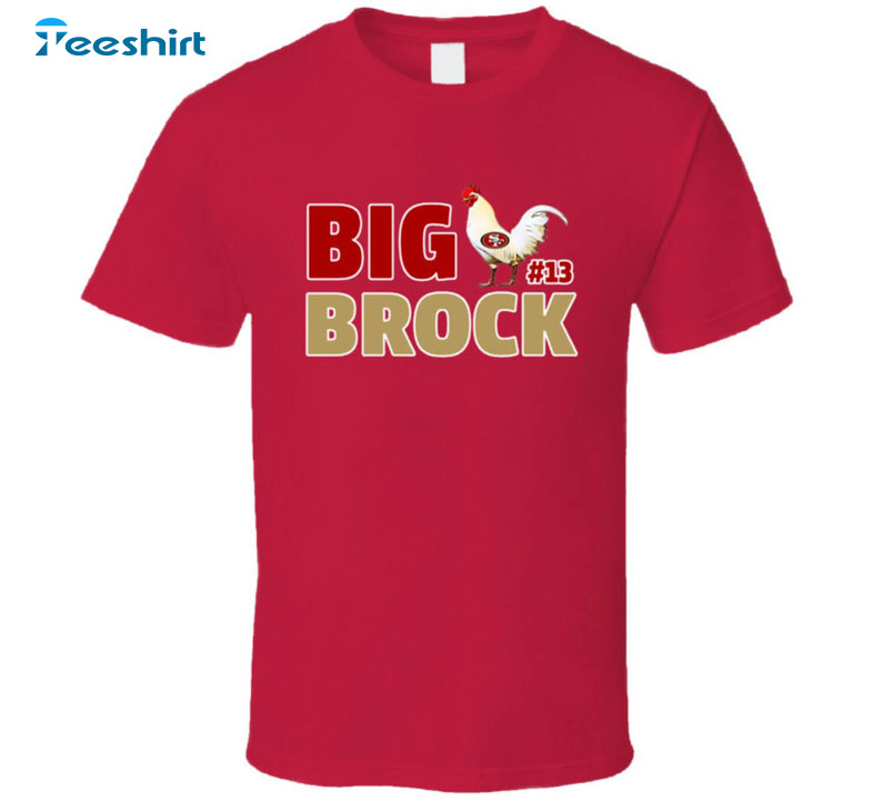 Big Cock Brock Must Have Shirt, Brock Purdy Big Brock 13 Crewneck Unisex T Shirt