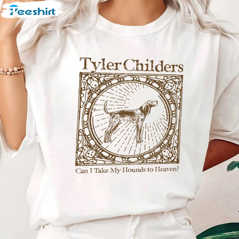 Tyler Childers Shirt - Heaven Dog Sweatshirt Unisex T-shirt