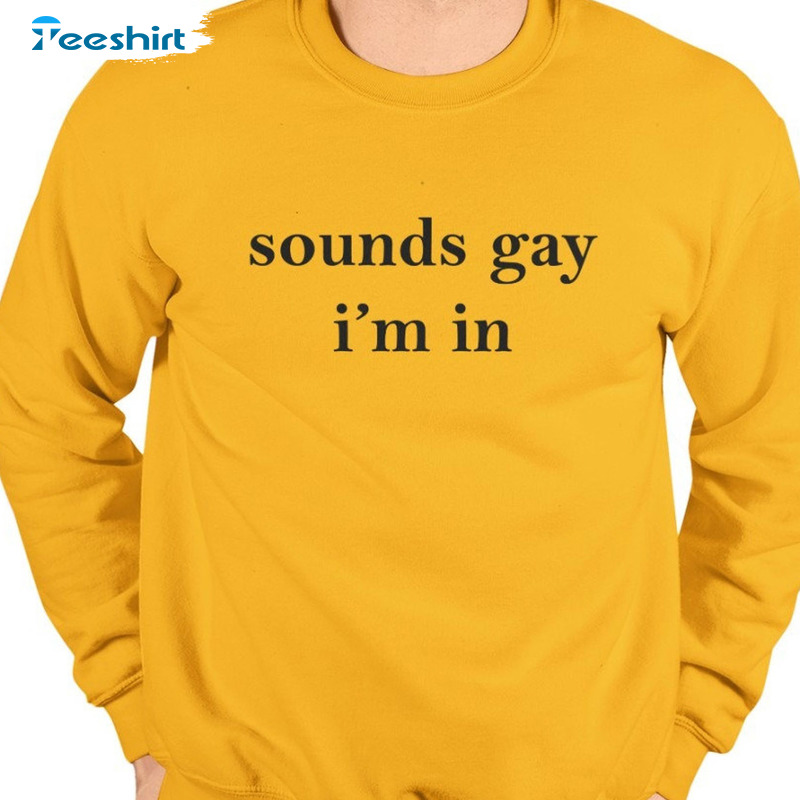 Sounds Gay Trending Shirt - Lgbt Best Bi Sweatshirt Unisex Hoodie